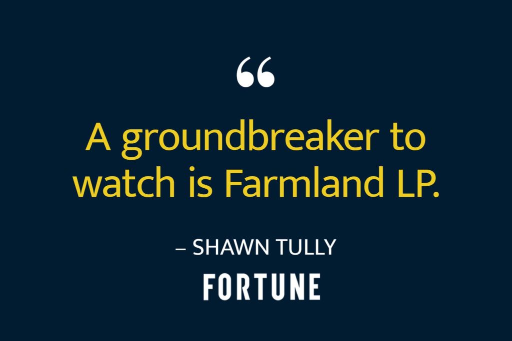Quote from Fortune article by Shawn Tully "A groundbreaker to watch is Farmland LP."